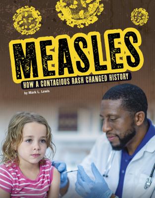 Measles : how a contagious rash changed history /