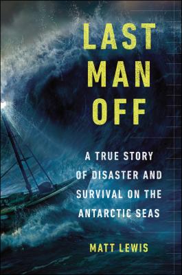 Last man off : a true story of disaster and survival on the Antarctic seas /