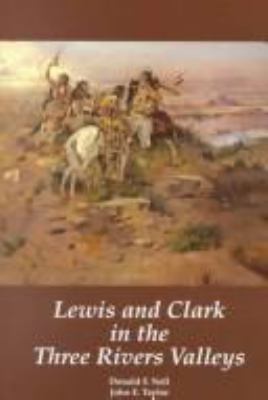 Lewis and Clark in the three rivers valleys, Montana, 1805-1806 : from the original journals of the Lewis and Clark Expedition /