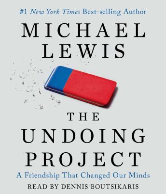 The undoing project [compact disc, unabridged] : a friendship that changed our minds /