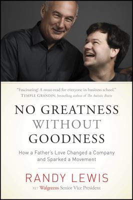 No greatness without goodness : how a father's love changed a company and sparked a movement /
