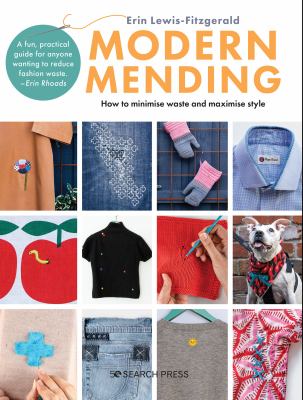 Modern mending : how to minimize waste and maximize style /