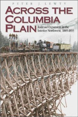 Across the Columbia plain : railroad expansion in the interior Northwest, 1885-1893 /