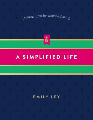 A simplified life : tactical tools for intentional living /