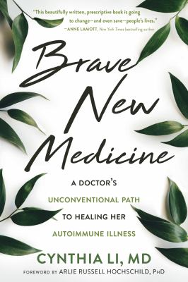 Brave new medicine : a doctor's unconventional path to healing her autoimmune illness /
