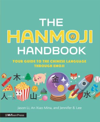 The hanmoji handbook : your guide to the Chinese language through emoji /
