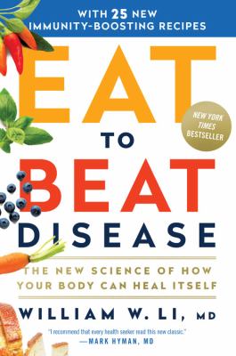 Eat to beat disease : the new science of how the body can heal itself /