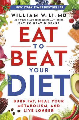 Eat to beat your diet : burn fat, heal your metabolism, and live longer /