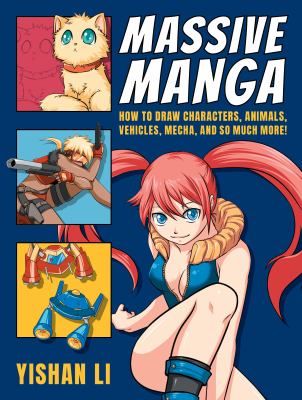Massive manga : how to draw characters, animals, vehicles, mecha, and so much more! /