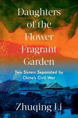 Daughters of the flower fragrant garden : two sisters separated by China's Civil War /