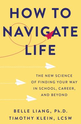 How to navigate life : the new science of finding your way in school, career, and beyond /