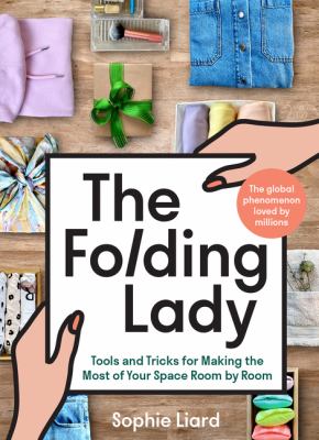 The folding lady : tools and tricks for making the most of your space room by room /