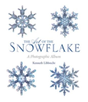The art of the snowflake : a photographic album /