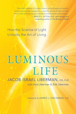 Luminous life : how the science of light unlocks the art of living /