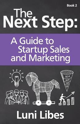The next step : a guide to startup sales and marketing /