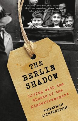 The Berlin shadow : living with the ghosts of the Kindertransport /