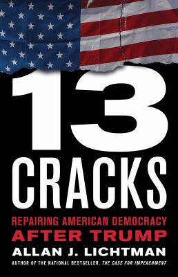 Thirteen cracks : repairing American democracy after Trump /