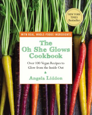 The oh she glows cookbook : over 100 vegan recipes to glow from the inside out /