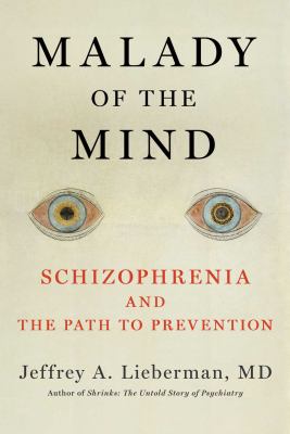 Malady of the mind : schizophrenia and the path to prevention /