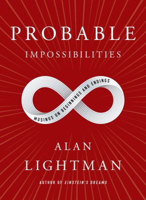 Probable impossibilities : musings on beginnings and endings /