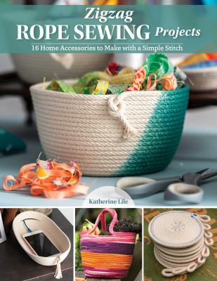 Zigzag rope sewing projects : 16 home accessories to make with a simple stitch /