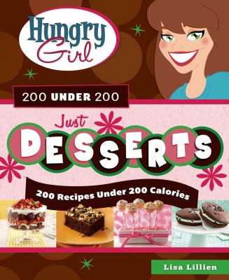 Hungry girl 200 under 200 just desserts : 200 recipes under 200 calories /