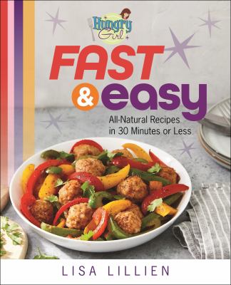 Hungry girl fast & easy : all natural recipes in 30 minutes or less /