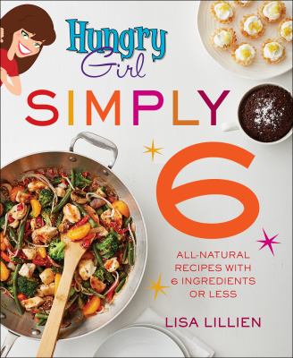 Hungry girl simply 6 : all-natural recipes with 6 ingredients or less /
