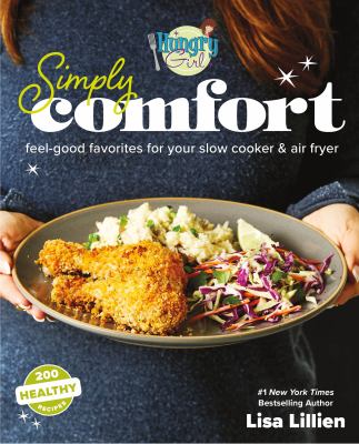 Hungry girl simply comfort : feel-good favorites for your slow cooker & air fryer /