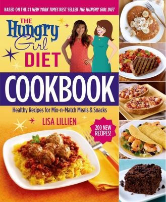 The hungry girl diet cookbook : healthy recipes for mix-n-match meals & snacks /