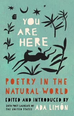 You are here : poetry in the natural world / edited and introduced by Ada Limaon, 24th Poet Laureate of the United States.