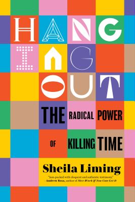 Hanging out : the radical power of killing time /
