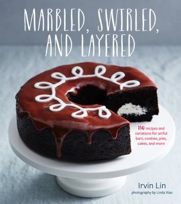 Marbled, swirled, and layered : 150 recipes and variations for artful bars, cookies, pies, cakes, and more /