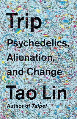 Trip : psychedelics, alienation, and change /