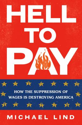 Hell to pay : how the suppression of wages is destroying America /