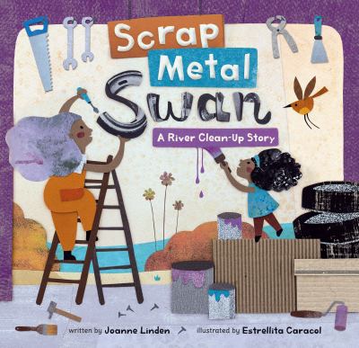 Scrap metal swan : a river clean-up story /