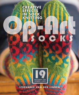 Op-art socks : creative effects in sock knitting /