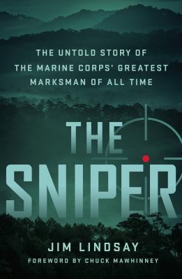The sniper : the untold story of the Marine Corps' greatest marksman of all time /