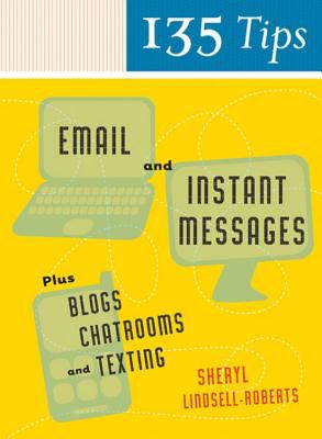135 tips on email and instant messages : plus blogs, chatrooms, and texting /