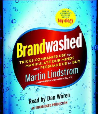 Brandwashed [compact disc, unabridged] : tricks companies use to manipulate our minds and persuade us to buy /