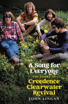 A song for everyone : the story of Creedence Clearwater Revival /