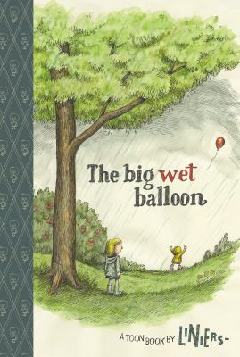 The big wet balloon : a Toon book /
