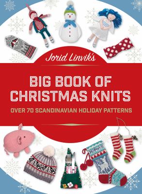 Jorid's big book of Christmas knits : over 70 Scandinavian holiday patterns /