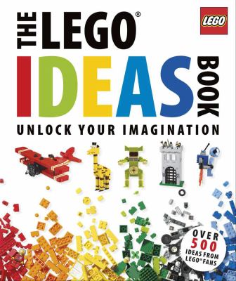 The LEGO ideas book : unlock your imagination /