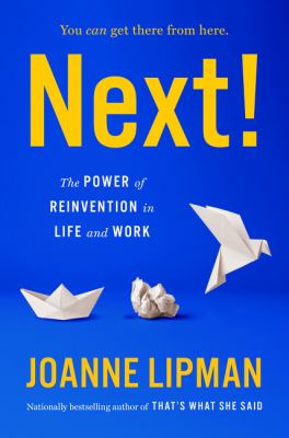 Next! : the power of reinvention in life and work /