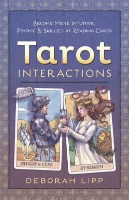 Tarot interactions : become more intuitive, psychic, and skilled at reading cards /