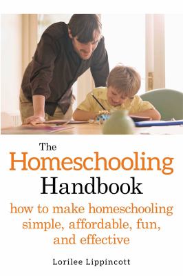 The homeschooling handbook : how to make homeschooling simple, affordable, fun, and effective /