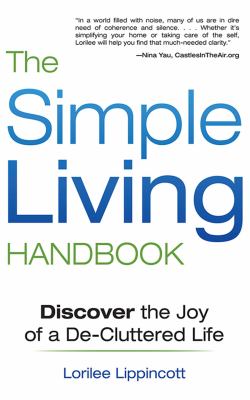 The simple living handbook : discover the joy of a de-cluttered life /