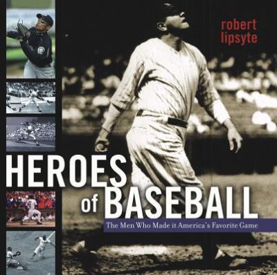 Heroes of baseball : the men who made it America's favorite game /