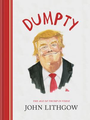 Dumpty : the age of Trump in verse /